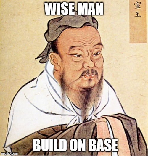 A meme showing a traditional painting of an Asian sage with the caption 'WISE MAN' at the top and 'BUILD ON BASE' at the bottom.