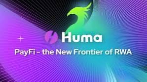 A promotional graphic displays the 'Huma' logo with the tagline 'PayFi - the New Frontier of RWA' against a dark, colorful background.