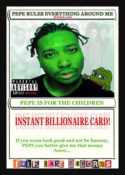 A meme-style promotional graphic featuring a man with green skin, surrounded by text including "PEPE RULES EVERYTHING AROUND ME", "PEPE IS FOR THE CHILDREN", and "INSTANT BILLIONAIRE CARD!". The text at the bottom reads "If you wana look good and not be bummy, PEPE you better give me that money Aoow..." along with a "PARENTAL ADVISORY EXPLICIT FANFARE" label and "FAKE RARE RECORDS" logo.