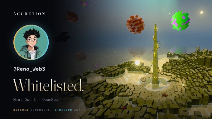 A graphic for 'ACCRETION' featuring an anime-style avatar labeled '@Reno_Web3' with the text 'Whitelisted. Mint Oct 8 · OpenSea' and 'BITCOIN REMEMBERS ETHEREUM ACTS' against a voxel/blocky 3D landscape.