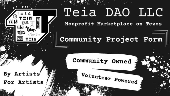 A black and white graphic for 'Teia DAO LLC' advertising a 'Community Project Form' for a 'Nonprofit Marketplace on Tezos,' featuring the Teia logo and the phrases 'Community Owned,' 'Volunteer Powered,' and 'By Artists For Artists.'