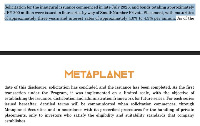 A document excerpt from Metaplanet detailing that solicitation for inaugural bond issuance commenced in late July 2026, totaling approximately JPY 200 million with maturities of three years and interest rates of 4.0% to 4.3%.