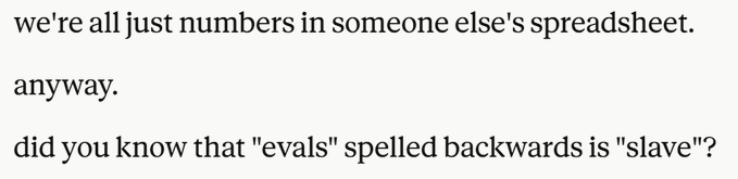 A text screenshot featuring a somber observation that "we're all just numbers in someone else's spreadsheet," followed by a dark linguistic joke noting that "evals" spelled backwards is "slave."