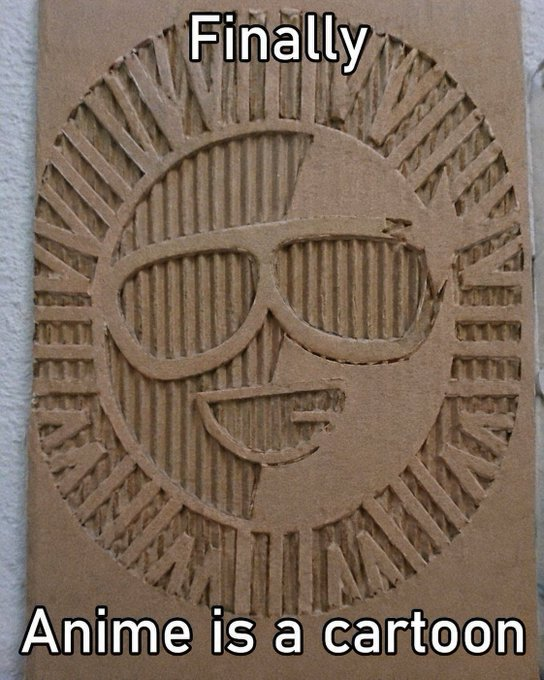 The image shows a cardboard or wood-carved sun design wearing sunglasses with a smiling face, with text reading "Finally" at the top and "Anime is a cartoon" at the bottom.

The meme uses the cartoon sun to humorously celebrate a long-overdue acknowledgment, mirroring how the post describes how MEME culture—exemplified by projects like SUN.IO and Memeland—finally breaks down the elitist barriers of traditional finance, proving that crypto memes are legitimate financial tools worthy of recognition.
