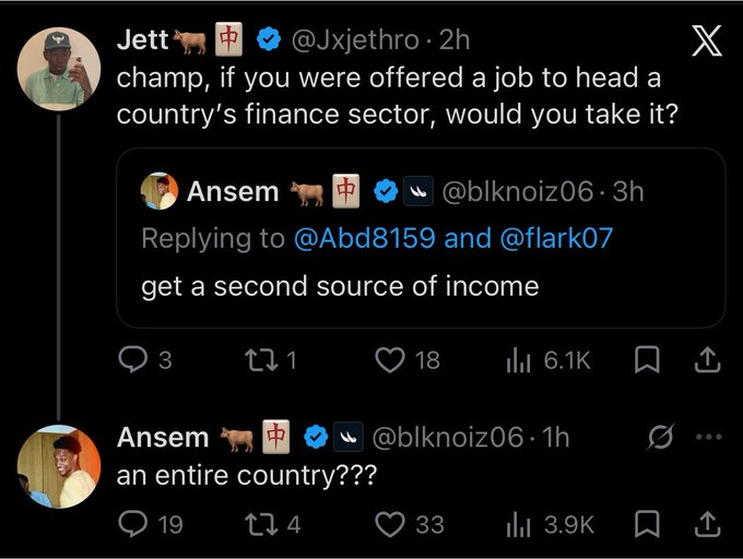 A X (Twitter) thread where Jett (@Jxjethro) asks Ansem (@blknoiz06) about heading a country's finance sector, and Ansem humorously responds "an entire country???" after previously saying "get a second source of income".