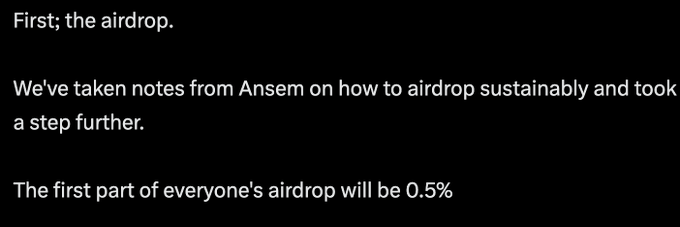 Text reading 'First; the airdrop. We've taken notes from Ansem on how to airdrop sustainably and took a step further. The first part of everyone's airdrop will be 0.5%' on a black background.
