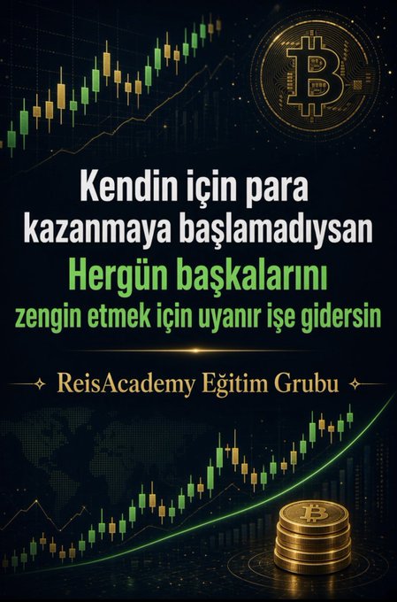 A motivational graphic with candlestick charts and Bitcoin imagery displays the Turkish text 'Kendin için para kazanmaya başlamadıysan Hergün başkalarını zengin etmek için uyanır işe gidersin' and credits 'ReisAcademy Eğitim Grubu'.
