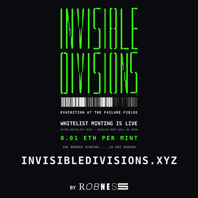 An NFT minting announcement for 'INVISIBLE DIVISIONS' exhibition at The Failure Fields, advertising whitelist minting live at 0.01 ETH per mint, with text '10K BROKEN SCREENS... IS NOT ENOUGH' and website INVISIBLEDIVISIONS.XYZ by ROBNESS.