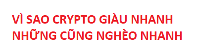 Red stylized text on a white background reads 'VÌ SAO CRYPTO GIÀU NHANH NHƯNG CŨNG NGHÈO NHANH' (Why crypto makes you rich fast but also poor fast).