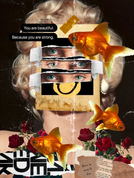 A surreal collage featuring a blonde woman's face with multiple eyes visible through torn paper, goldfish, red roses, and the text 'You are beautiful. Because you are strong.'