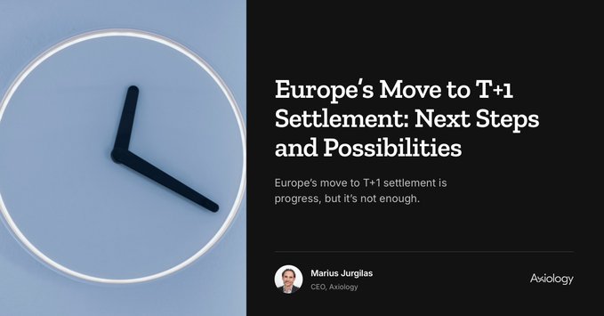 An article header graphic titled 'Europe's Move to T+1 Settlement: Next Steps and Possibilities' by Marius Jurgilas, CEO of Axiology, featuring a clock illustration.