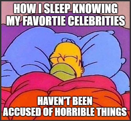 A meme featuring Homer Simpson sleeping peacefully with the text: 'HOW I SLEEP KNOWING MY FAVORITE CELEBRITIES HAVEN'T BEEN ACCUSED OF HORRIBLE THINGS'.