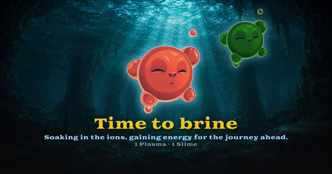 An animated graphic of two slime characters underwater with text 'Time to brine - Soaking in the ions, gaining energy for the journey ahead. | Plasma | Slime'.