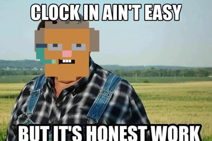A meme featuring a farmer in a field with a pixelated orange head, overlaid with text 'CLOCK IN AIN'T EASY' at the top and 'BUT IT'S HONEST WORK' at the bottom.