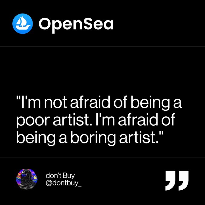OpenSea promotional quote card displaying 'I'm not afraid of being a poor artist. I'm afraid of being a boring artist.' credited to don't Buy @dontbuy_.