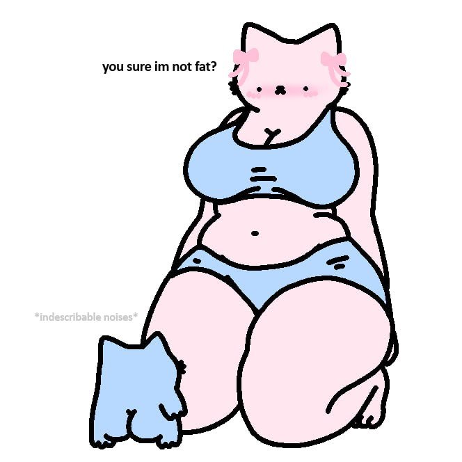 A pink cat character wearing a blue two-piece outfit asks "you sure im not fat?" while a smaller blue cat makes "*indescribable noises*" in the corner.