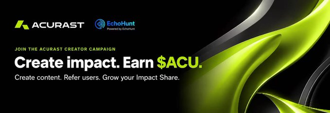A promotional banner for the ACURAST Creator Campaign with the text 'Create impact. Earn $ACU. Create content. Refer users. Grow your Impact Share.' featuring the AcuraSt logo and EchoHunt logo.
