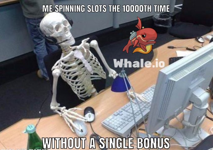 A skeleton wearing headphones sits at a computer desk with the "Whale.io" logo visible, captioned "ME SPINNING SLOTS THE 10000TH TIME WITHOUT A SINGLE BONUS." The meme humorously relates to the post's claim that the 100001st spin will finally yield a bonus, poking fun at the frustration of endless slot attempts with no payout.