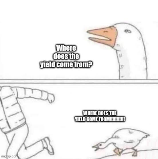 A two-panel meme with a goose asking 'Where does the yield come from?' followed by a running mummy yelling 'WHERE DOES THE YIELD COME FROM!!!!!!!!!!' at the goose.
