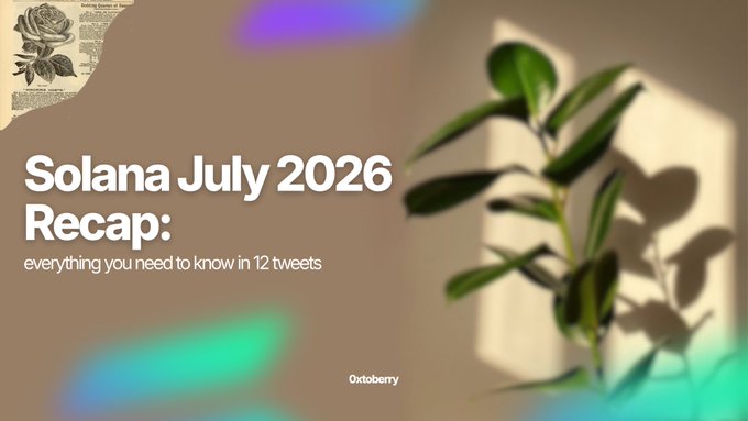 A promotional graphic with a botanical aesthetic featuring green plant leaves and a vintage rose illustration in the corner, displaying the text "Solana July 2026 Recap: everything you need to know in 12 tweets" by Oxtoberry. The design complements the post's announcement of a condensed summary covering Solana's busy July, which included network upgrades, institutional adoption, RWA growth, DeFi launches, and consumer products.
