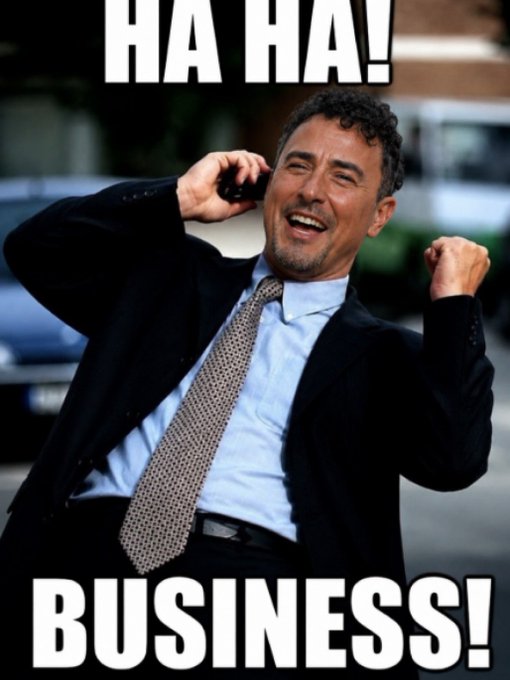 A man in a suit laughs maniacally while pumping his fist and holding a phone to his ear, styled as a meme with large white text reading "HA HA!" above and "BUSINESS!" below.
