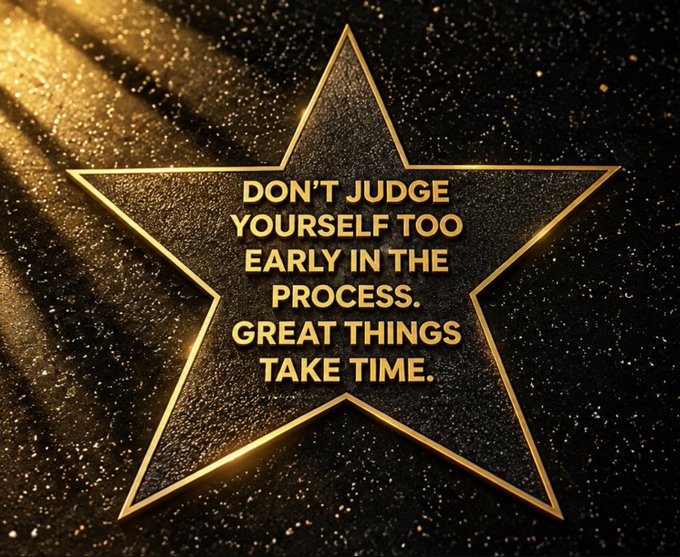 A textured golden star sits against a sparkling black and gold background, displaying the motivational quote: "DON'T JUDGE YOURSELF TOO EARLY IN THE PROCESS. GREAT THINGS TAKE TIME."