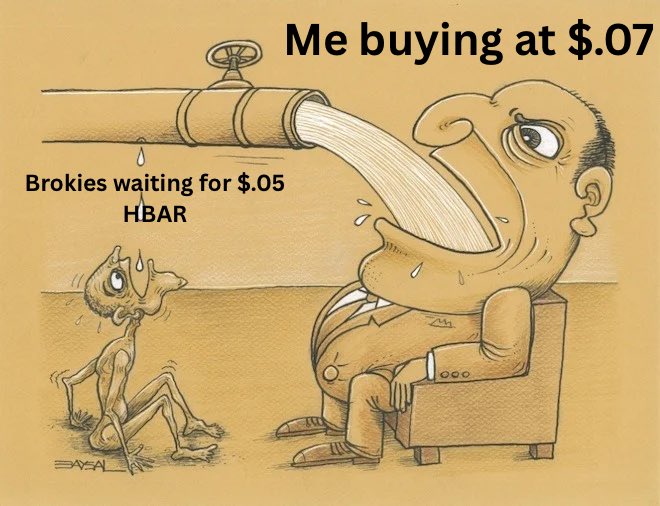 A cartoon depicts a large, well-fed man gleefully gulping from a pipe labeled "Me buying at $.07," while a small, starving figure labeled "Brokies waiting for $.05 HBAR" watches miserably. The image humorously illustrates the post's point that buyers at $0.07 are scooping up all the HBAR, leaving nothing for those hoping to buy at a lower $0.05 price.