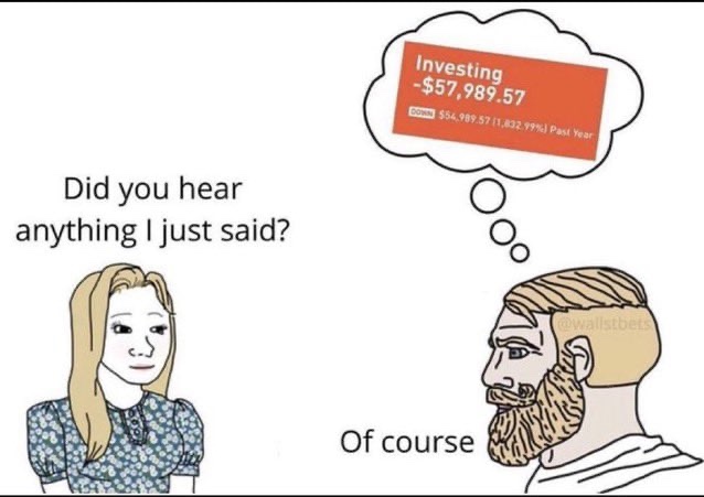 A "Wojak" style meme where a woman asks "Did you hear anything I just said?" and a bearded man replies "Of course" while daydreaming about an investment showing "-$57,989.57" down "$54,989.57 (1,832.99%) Past Year."