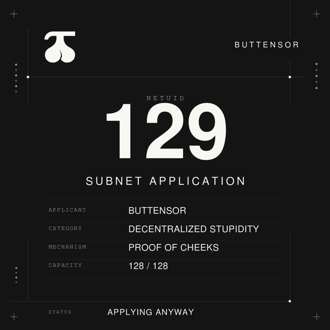 A dark digital card for "BUTTENSOR" displays "NETUID 129" and "SUBNET APPLICATION," with application details including CATEGORY: "DECENTRALIZED STUPIDITY," MECHANISM: "PROOF OF CHEEKS," CAPACITY: "128/128," and STATUS: "APPLYING ANYWAY."