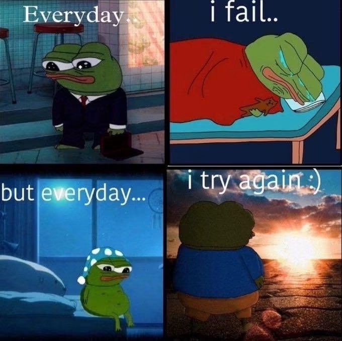 A four-panel meme featuring Sad Pepe the Frog with text reading 'Everyday... i fail.. but everyday... i try again :)'.