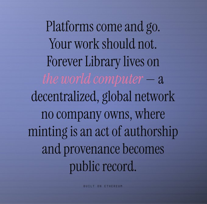 A purple gradient poster with text: 'Platforms come and go. Your work should not. Forever Library lives on the world computer — a decentralized, global network no company owns, where minting is an act of authorship and provenance becomes public record. BUILT ON ETHEREUM.'