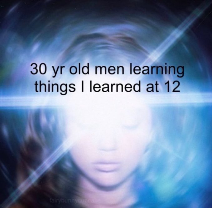 A meme image featuring an ethereal, glowing face with the caption '30 yr old men learning things I learned at 12' (credited to fairybunnycupcake).