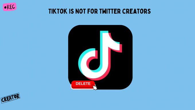 A graphic with a light blue background displays the TikTok logo with a 'DELETE' button and the text 'TIKTOK IS NOT FOR TWITTER CREATORS'.