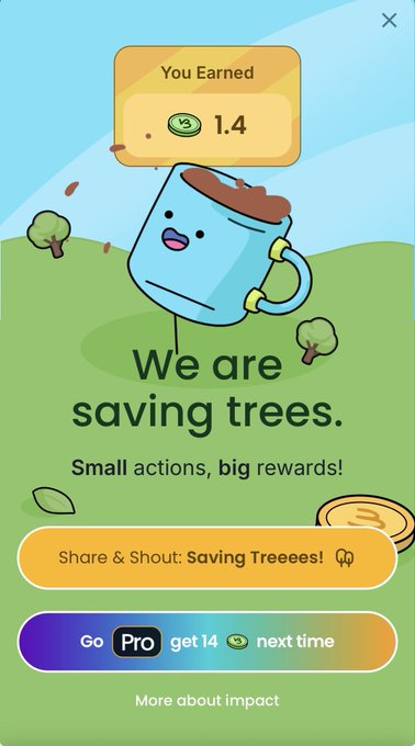 A mobile app screen featuring an animated coffee mug character, with a pop-up stating 'You Earned 1.4' coins, above the text 'We are saving trees. Small actions, big rewards!' and a 'Go Pro' button.