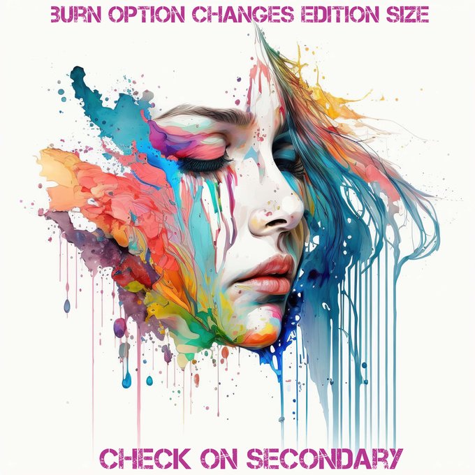 A colorful watercolor-style portrait of a face with paint dripping down, accompanied by the text 'BURN OPTION CHANGES EDITION SIZE' and 'CHECK ON SECONDARY'.