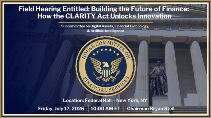 A promotional graphic for a House Committee on Financial Services Field Hearing titled "Building the Future of Finance: How the CLARITY Act Unlocks Innovation," held by the Subcommittee on Digital Assets, Financial Technology, & Artificial Intelligence on Friday, July 17, 2026 at 10:00 AM ET at Federal Hall in New York, NY, chaired by Chairman Bryan Steil—visually tying the post's announcement of tomorrow's 10am ET subcommittee hearing to the official event details shown.