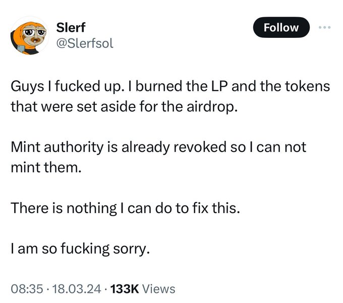 A screenshot of a tweet from user Slerf (@Slerfsol) that reads: 'Guys I fucked up. I burned the LP and the tokens that were set aside for the airdrop. Mint authority is already revoked so I can not mint them. There is nothing I can do to fix this. I am so fucking sorry.' Dated 08:35 · 18.03.24 with 133K views.