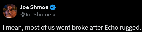 A tweet screenshot from user 'Joe Shmoe' (@JoeShmoe_x) with a blue verification checkmark, reading 'I mean, most of us went broke after Echo rugged.'