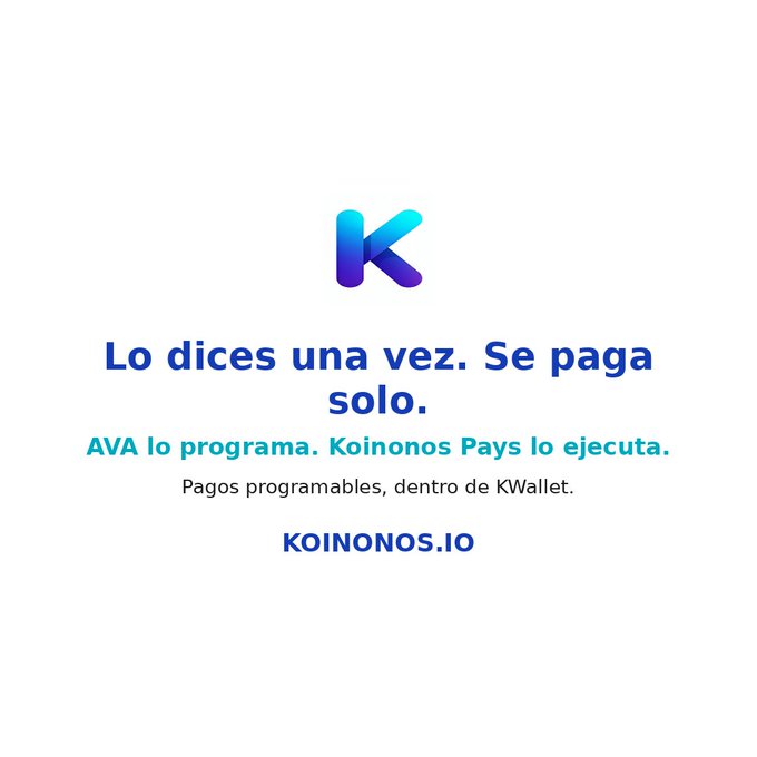 Spanish-language advertisement for Koinonos featuring a gradient blue-purple 'K' logo and text reading 'Lo dices una vez. Se paga solo. AVA lo programa. Koinonos Pays lo ejecuta. Pagos programables, dentro de KWallet.' with the URL 'KOINONOS.IO'.