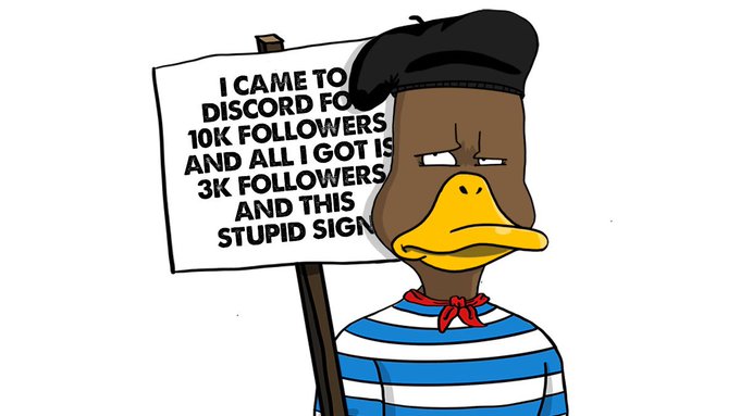 A cartoon duck wearing a beret and striped shirt holds a protest sign reading 'I CAME TO DISCORD FOR 10K FOLLOWERS AND ALL I GOT IS 3K FOLLOWERS AND THIS STUPID SIGN'.