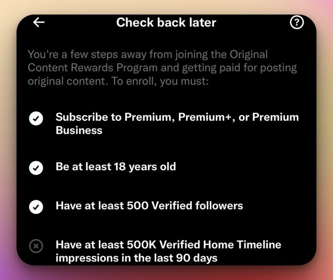 A 'Check back later' screen for the Original Content Rewards Program showing progress with checkmarks for Premium subscription, age 18+, and 500 followers, while 500K Home Timeline impressions in 90 days remains unfulfilled.
