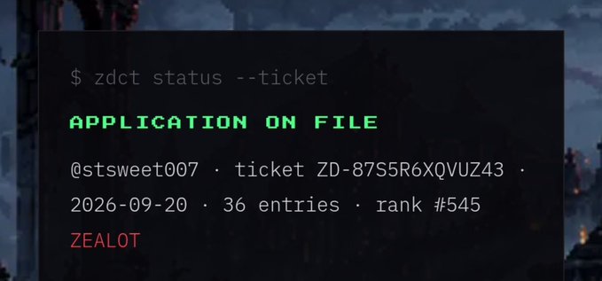 A dark terminal-style screenshot displaying the text '$ zdct status --ticket', 'APPLICATION ON FILE' in green, '@stsweet007 · ticket ZD-87S5R6XQVUZ43 · 2026-09-20 · 36 entries · rank #545', and 'ZEALOT' in red.