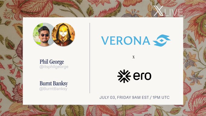 Promotional graphic for a live X Spaces event featuring Phil George (@itsphilgeorge) and Burnt Banksy (@BurntBanksy) discussing Verona (@verona_dev) and its product "ero," scheduled for Friday, July 3 at 9 AM EST / 1 PM UTC, displayed on a floral background.