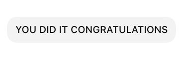 A gray button with the text "YOU DID IT CONGRATULATIONS" in black capital letters.