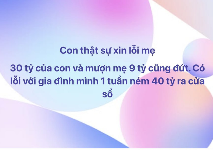 Vietnamese text on a colorful gradient background that reads: 'Con thật sự xin lỗi mẹ 30 tỷ của con và mượn mẹ 9 tỷ cũng đứt. Có lỗi với gia đình mình 1 tuần ném 40 tỷ ra cửa sổ' which translates to an apology for losing 30 billion and borrowing 9 billion, resulting in 40 billion being thrown out the window in a week.