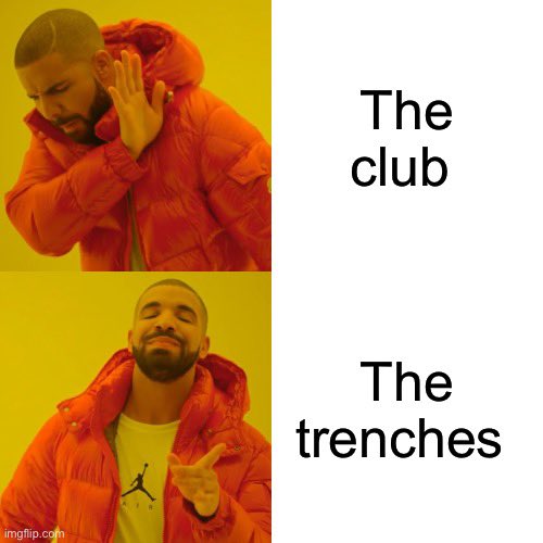 This is the classic "Drake Hotline Bling" meme, with the top panel showing Drake rejecting something and the bottom panel showing him approving it. The text contrasts "The club" (rejected, hand up in dismissal) with "The trenches" (approved, pointing approvingly), humorously suggesting that on Saturday night, the post's author prefers staying in the trenches over going out to the club.
