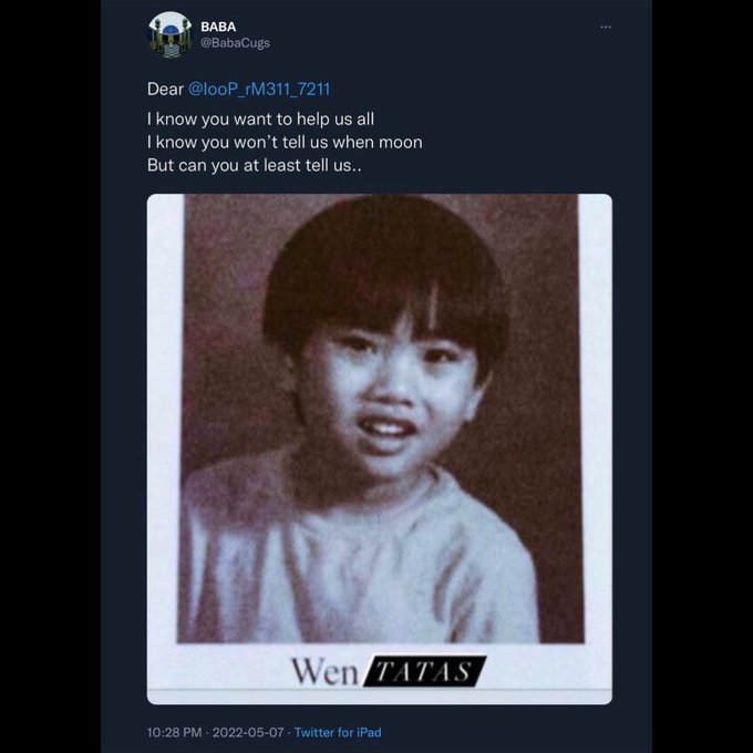 A tweet from @BabaCugs that reads 'Dear @looP_rM311_7211, I know you want to help us all, I know you won't tell us when moon, But can you at least tell us..' above a vintage photo of a child with the text 'Wen TATAS'.