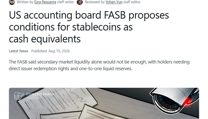 The image shows a CoinTelegraph news article headline reading "US accounting board FASB proposes conditions for stablecoins as cash equivalents," published August 19, 2026, written by Ezra Reguerra and reviewed by Yohan Yun. The article's subhead notes that secondary-market liquidity alone would not be sufficient, requiring direct issuer redemption rights and one-to-one liquid reserves.

The image directly illustrates the post's topic, as it depicts the FASB proposal that would grant qualifying stablecoins official "cash equivalent" status under US accounting standards—provided they meet strict criteria like low volatility and high liquidity, which the post warns could exclude most existing stablecoins.