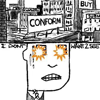 A black and white political cartoon depicting a sweating, wide-eyed figure with star-shaped irises, with billboards reading "CONFORM," "CONSUME," "BUY," and "SUBMIT," accompanied by the text "I DON'T WANT 2 SEE."