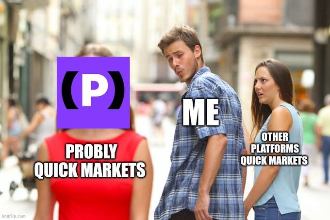 The 'Distracted Boyfriend' meme featuring a man labeled 'ME' looking at a woman with a 'P' (Polymarket) logo labeled 'PROBLY QUICK MARKETS' while ignoring his girlfriend labeled 'OTHER PLATFORMS QUICK MARKETS'.